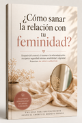 CÓMO SANAR LA RELACIÓN CON TU FEMINIDAD