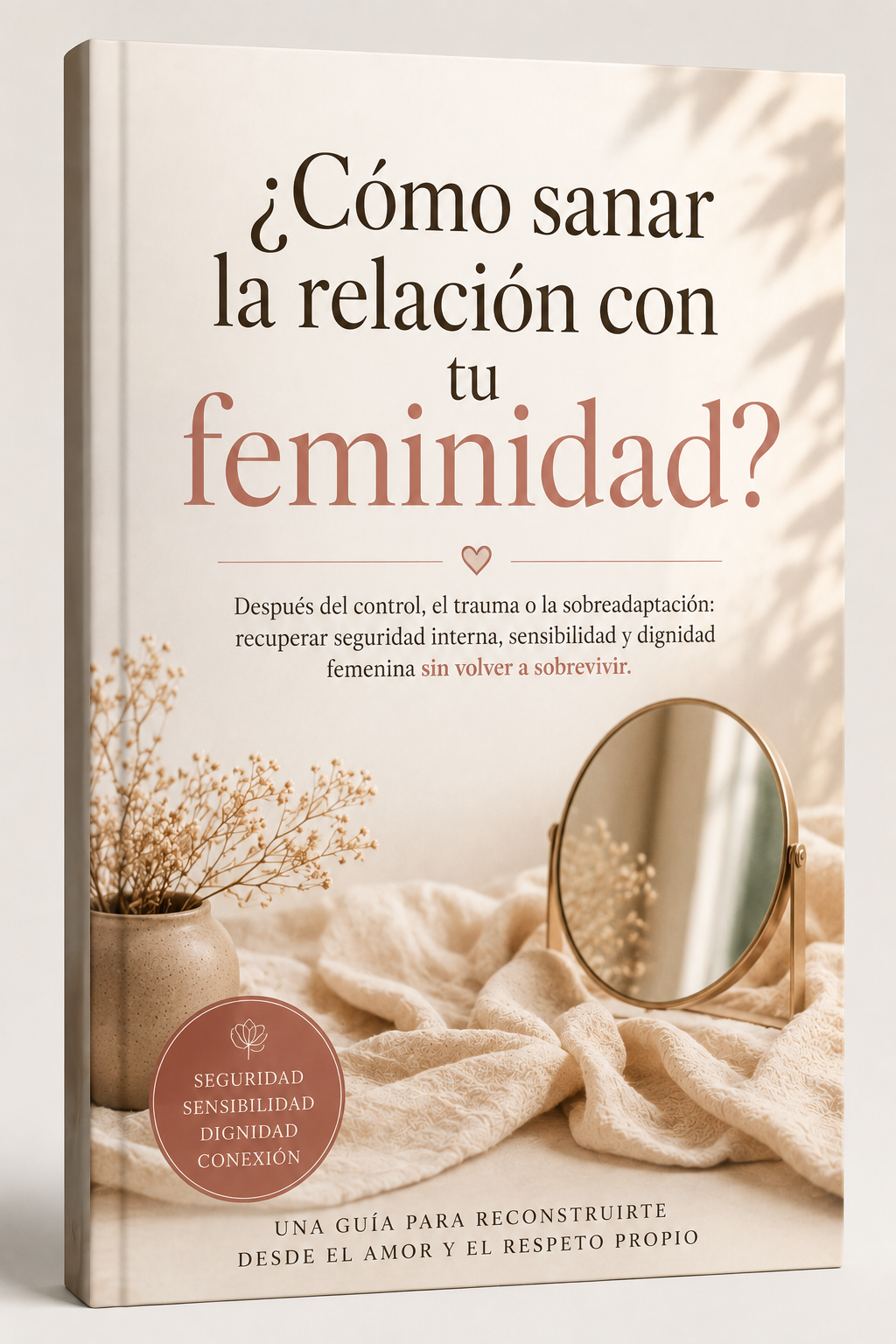 CÓMO SANAR LA RELACIÓN CON TU FEMINIDAD